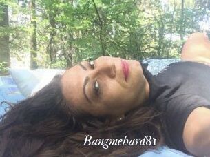 Bangmehard81