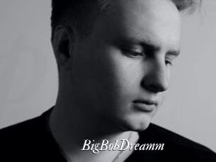 BigBobDreamm