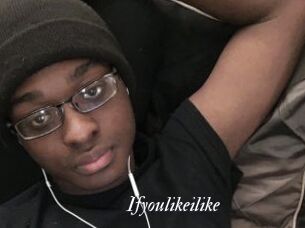Ifyoulikeilike
