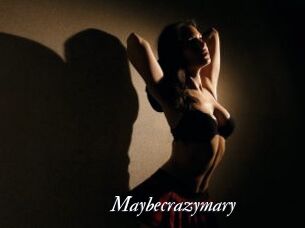Maybecrazymary