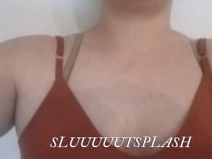 SLUUUUUTSPLASH