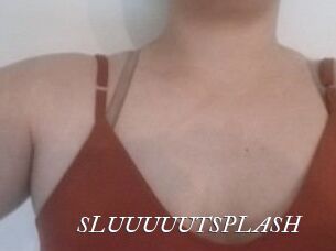 SLUUUUUTSPLASH_