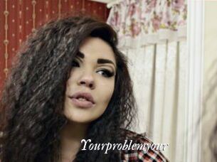 Yourproblemyour